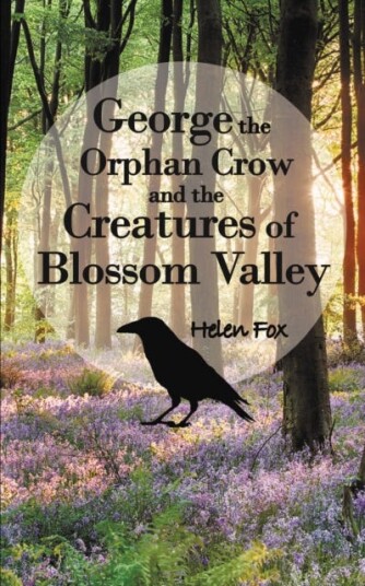 George The Orphan Crow And The Creatures Of Blossom Valley Av Helen Fox
