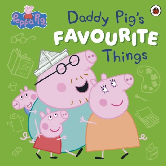 Peppa Pi Daddy Pig’s Favourite Things Peppa Pi Daddy Pig’s Favourite Things