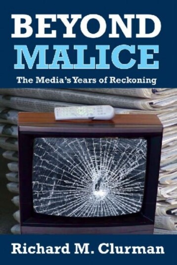 Beyond Malice The Media's Years of Reckoning