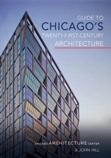 Guide To Chicago'S Twenty-First-Century Architecture Av Chicago Architecture Center, John Hill