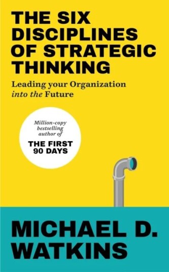 The Six Disciplines Of Strategic Thinking Av Michael Watkins
