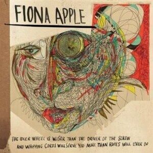 Apple Fiona Apple The Idler Wheel Is Wiser Than The Driver Of The Screw And Whipping Cords Will Serve You More Than Ropes Will Ever Do Apple Fiona Apple The Idler Wheel Is Wiser Than The Driver Of The Screw And Whipping Cords Will Serve You More Than Ropes Will Ever Do
