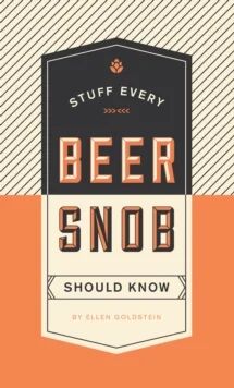 Stuff Every Beer Snob Should Know Av Ellen Goldstein