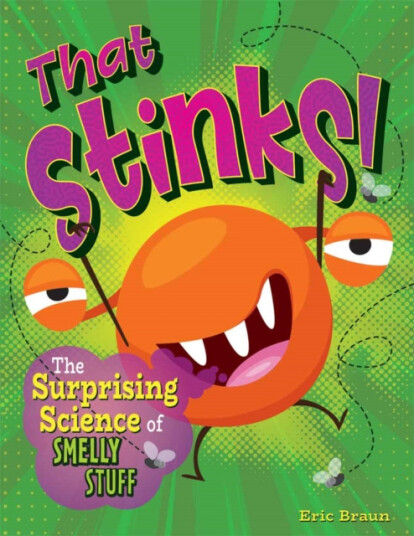 That Stinks! The Surprising Science of Smelly Stuff
