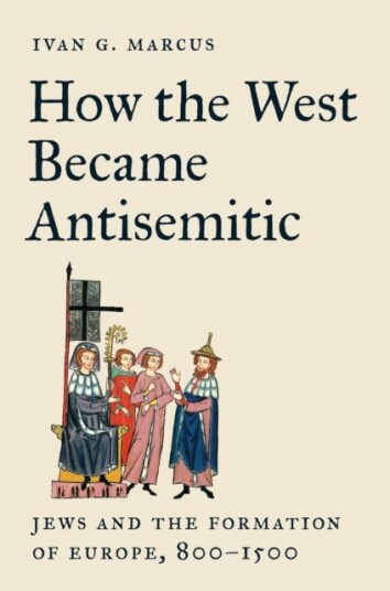 How the West Became Antisemitic Jews and the Formation of Europe 800–1500