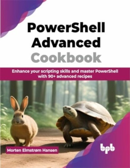 PowerShell Advanced Cookbook  Enhance your scripting skills and master PowerShell with 90+ advanced recipes