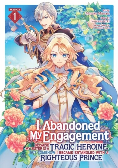 I Abandoned My Engagement Because My Sister is a Tragic Heroine, but Somehow I Became Entangled with a Righteous Prince (Manga) Vol. 1 I Abandoned My Engagement Because My Sister is a Tragic Heroine, but Somehow I Became Entangled with a Righteous Prince (Manga) Vol. 1