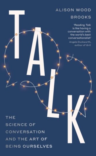 Talk The Science of Conversation and the Art of Being Ourselves