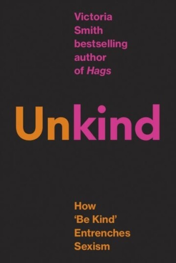 (Un)kind How 'Be Kind' Entrenches Sexism (Un)kind How 'Be Kind' Entrenches Sexism