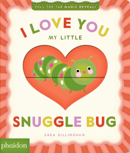 I Love You My Little Snuggle Bug! A Magic Reveal Book I Love You My Little Snuggle Bug! A Magic Reveal Book