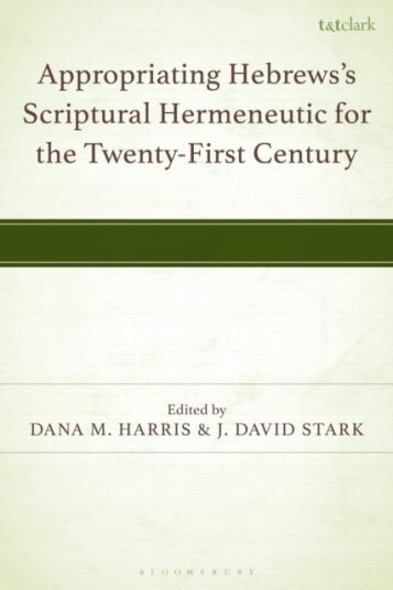 Appropriating Hebrews's Scriptural Hermeneutic for the Twenty First Century