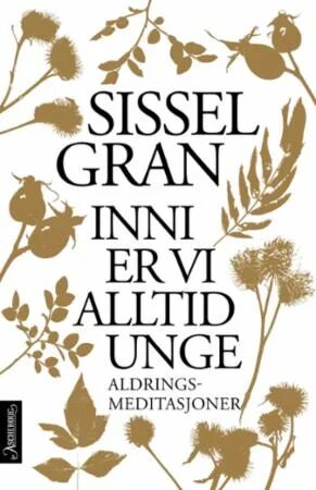 Inni er vi alltid unge - Aldringsmeditasjoner av Sissel Gran, Pocketbok