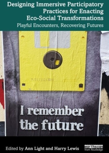 Designing Immersive Participatory Practices for Enacting Eco Social Transformations Designing Immersive Participatory Practices for Enacting Eco Social Transformations