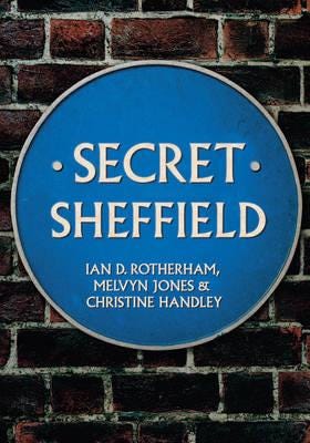 Secret Sheffield Av Professor Ian D. Rotherham, Melvyn Jones, Christine Handley
