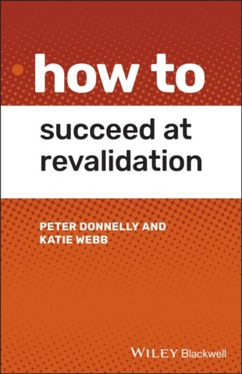 How To Succeed At Revalidation Av Peter (Swansea Bay University Health Board Swansea Uk) Donnelly, Katie (Cardiff University Cardiff Uk) Webb