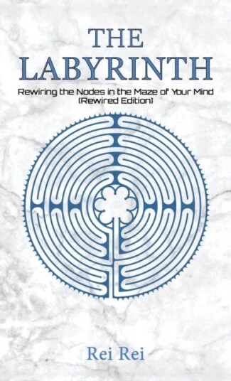 The Labyrinth: Rewiring the Nodes in the Maze of Your Mind (Rewired Edition) av Rei Rei