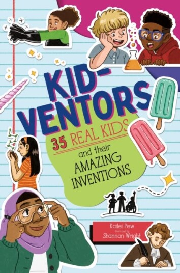 Kidventors 35 Real Kids and their Amazing Inventions