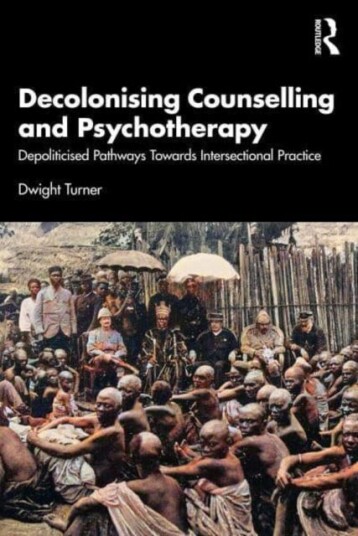Decolonising Counselling and Psychotherapy Depoliticised Pathways Towards Intersectional Practice Decolonising Counselling and Psychotherapy Depoliticised Pathways Towards Intersectional Practice