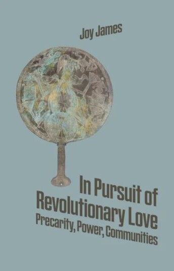 In Pursuit Of Revolutionary Love Av Joy James In Pursuit Of Revolutionary Love Av Joy James
