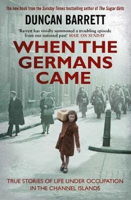 When the Germans Came True Stories of Life under Occupation in the Channel Islands When the Germans Came True Stories of Life under Occupation in the Channel Islands