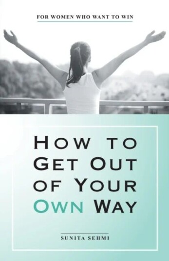 How To Get Out Of Your Own Way Av Sunita Sehmi