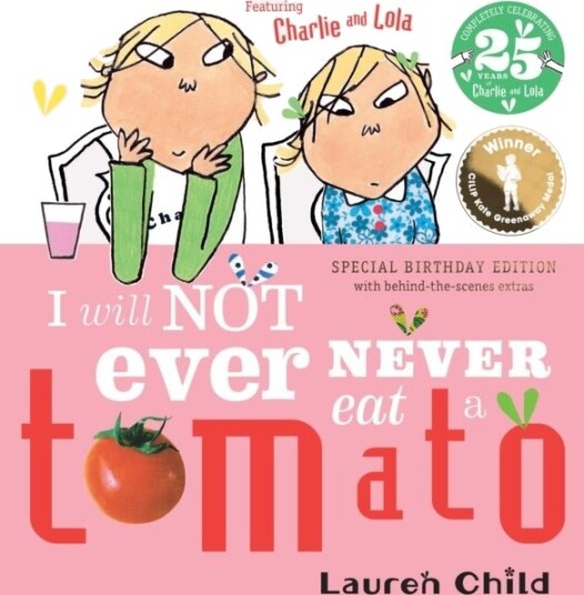 Charlie and Lola: I Will Not Ever Never Eat A Tomato 25th Birthday Edition Charlie and Lola: I Will Not Ever Never Eat A Tomato 25th Birthday Edition