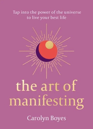 The Art Of Manifesting Av Carolyn Boyes
