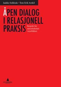 Åpen Dialog I Relasjonell Praksis Av Tom Erik Arnkil, Jaakko Seikkula