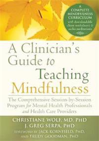 Wolf Christiane A Clinician's Guide to Teaching Mindfulness