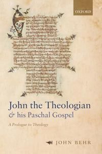 Behr, John John the Theologian and his Paschal Gospel