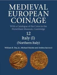Medieval European Coinage: Volume 12, Northern Italy Av Jr William R. (University Of Cambridge) Day, Michael Matzke, Andrea (Universita Degli Studi Di