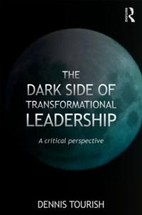 The Dark Side Of Transformational Leadership Av Dennis (Royal Holloway University Of London Uk) Tourish
