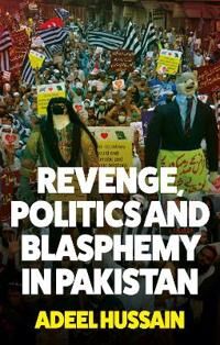 Revenge, Politics And Blasphemy In Pakistan Av Adeel Hussain