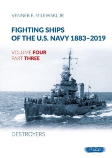 Fighting Ships of the U.S. Navy 18832019  Volume 4, Part 3  Destroyers (19371943)