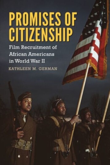 Promises of Citizenship  Film Recruitment of African Americans in World War II