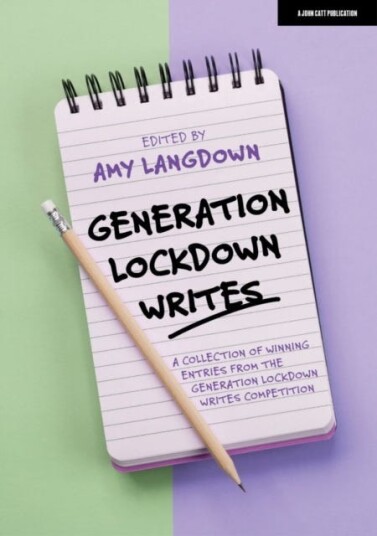 Generation Lockdown Writes: A Collection Of Winning Entries From The 'Generation Lockdown Writes' Co Av Amy Langdown