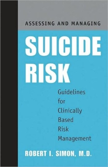 Assessing and Managing Suicide Risk Guidelines for Clinically Based Risk Management
