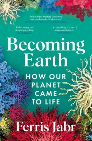Becoming Earth  How Our Planet Came to Life