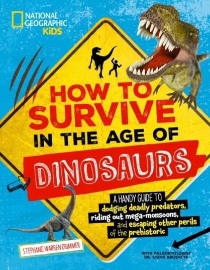 How To Survive In The Age Of The Dinosaurs Av Stephanie Warren Drimmer, National Geographic Kids