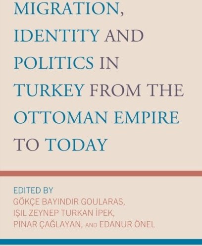 Migration Identity and Politics in Turkey from the Ottoman Empire to Today