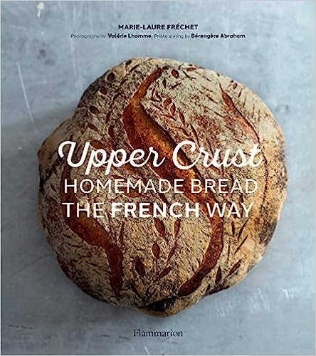 Upper Crust: Homemade Bread The French Way Av Marie-Laure Frechet
