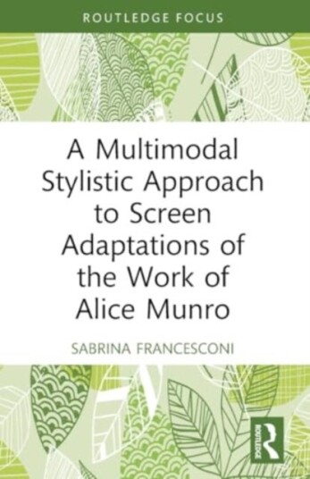 A Multimodal Stylistic Approach to Screen Adaptations of the Work of Alice Munro A Multimodal Stylistic Approach to Screen Adaptations of the Work of Alice Munro