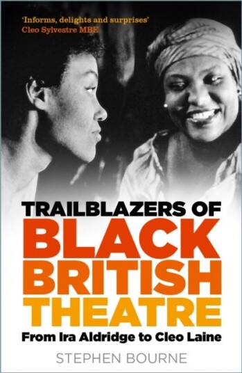 Trailblazers of Black British Theatre From Ira Aldridge to Cleo Laine Trailblazers of Black British Theatre From Ira Aldridge to Cleo Laine