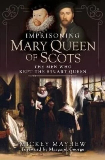 Imprisoning Mary Queen Of Scots Av Mickey Mayhew