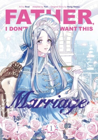 Father I Don¿t Want This Marriage Vol. 1