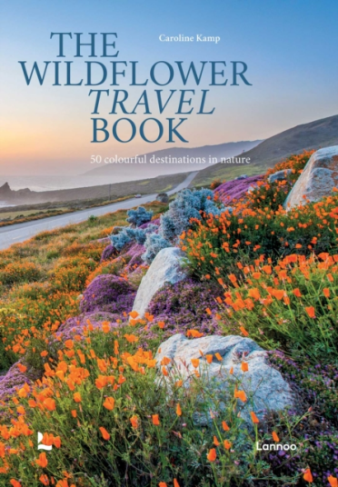 The Wildflower Travel Book 50 Colourful Destinations in Nature The Wildflower Travel Book 50 Colourful Destinations in Nature