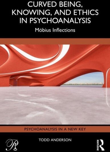 Curved Being Knowing and Ethics in Psychoanalysis Curved Being Knowing and Ethics in Psychoanalysis