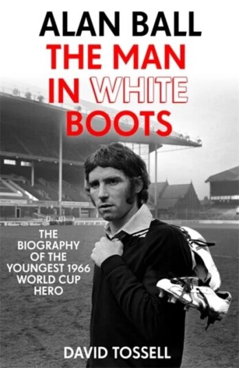 Alan Ball: The Man In White Boots Av David Tossell