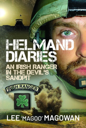 Helmand Diaries  An Irish Ranger in the Devil's Sandpit