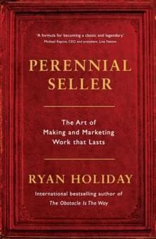 Perennial Seller: The Art Of Making And Marketing Av Ryan Holiday